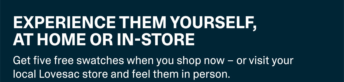 Get five free swatches or visit a store and feel them in person.