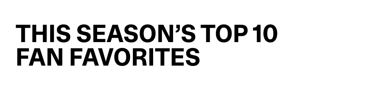 THIS SEASON'S TOP 10 FAN FAVORITES