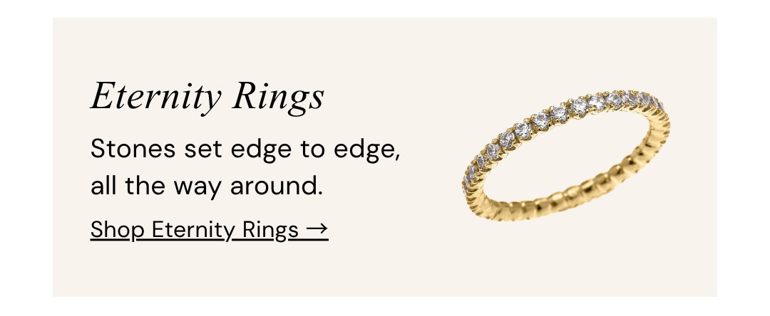 Eternity Rings.  Stones set edge to edge, all the way around.
