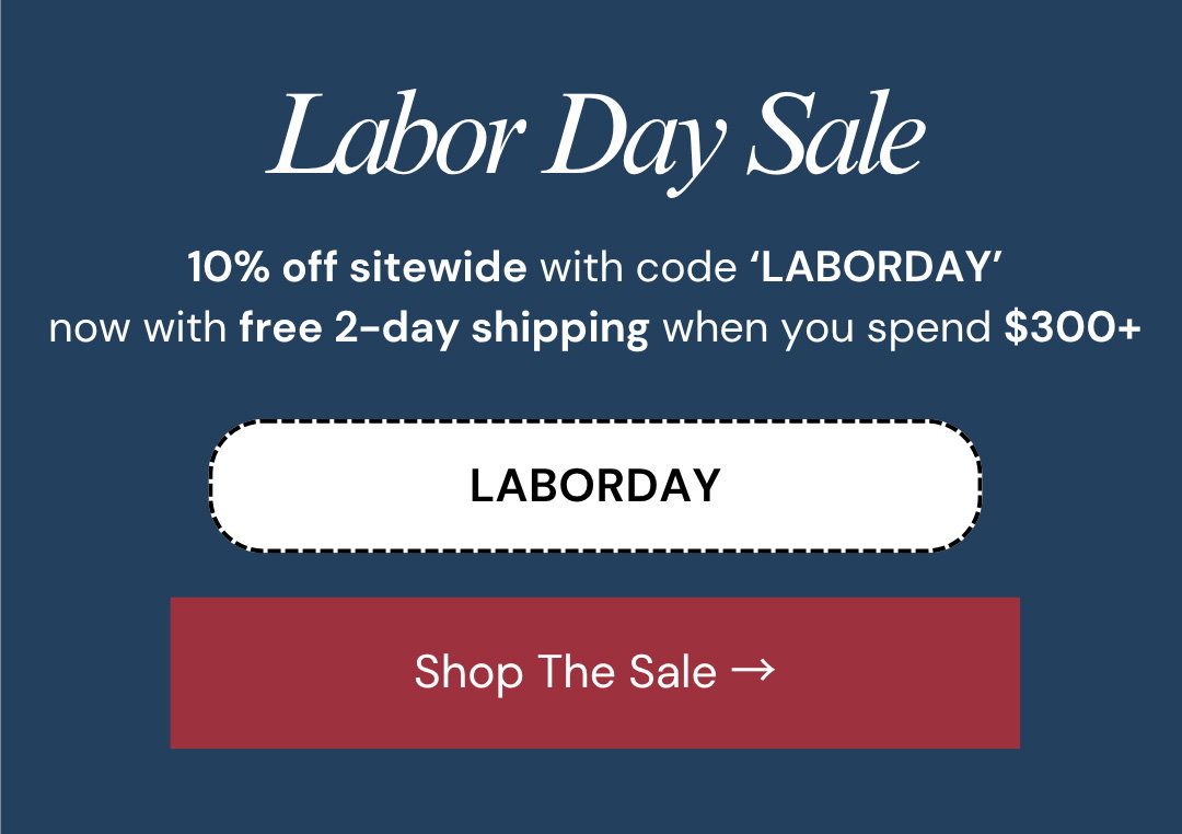 Labor Day Sale.  10% off sitewide with code ‘LABORDAY’ now with free 2-day shipping when you spend $300+