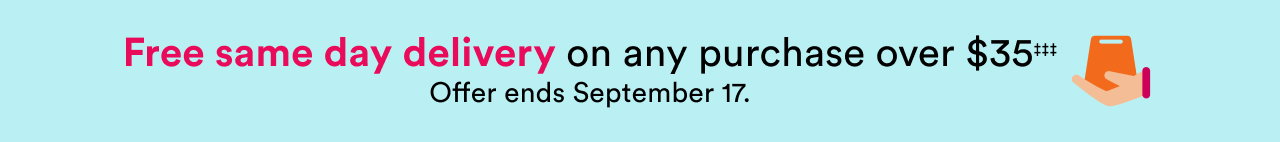 Free same day delivery on any purchase over $35 | Offer ends September 17