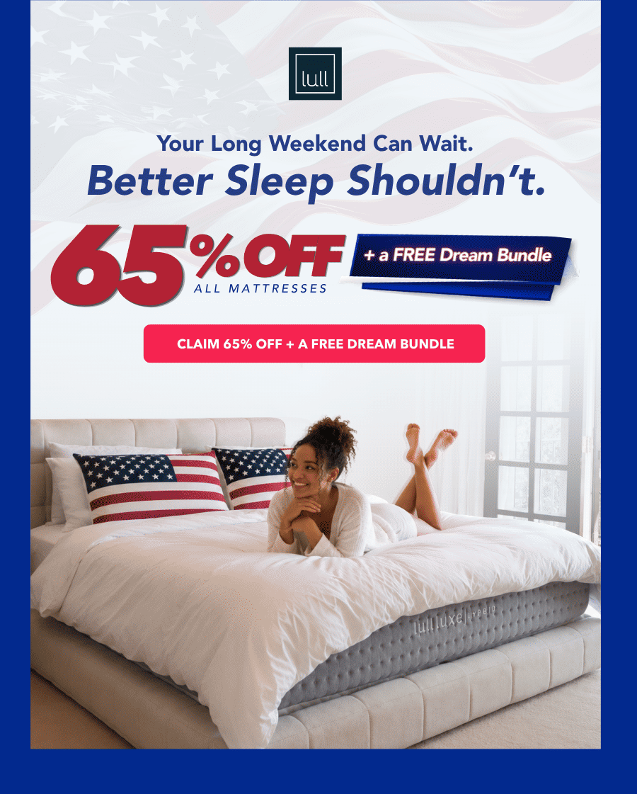Your long weekend can wait. Better sleep shouldn't. 65% off all mattresses + a free dream bundle. 