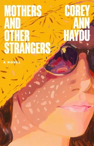 BOOK | Mothers and Other Strangers: A Novel By Corey Ann Haydu
