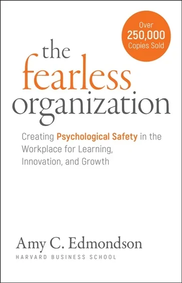 The Fearless Organization, by Amy C. Edmondson