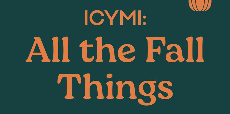 ICYMI: All the Fall Things