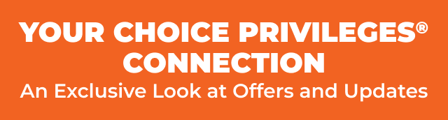 YOUR CHOICE PRIVILEGES(R) CONNECTION - An Exclusive Look at Offers and Updates