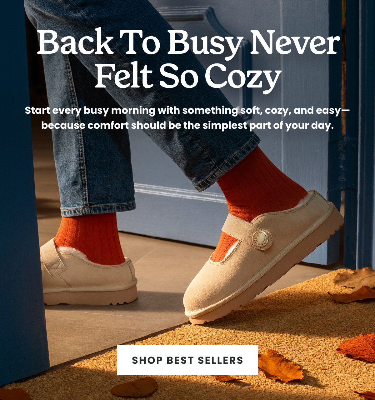 BACK TO BUSY NEVER FELT SO COZY. SHOP BEST SELLERS