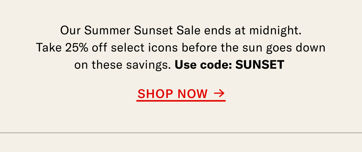 Our Summer Sunset Sale Ends at Midnight