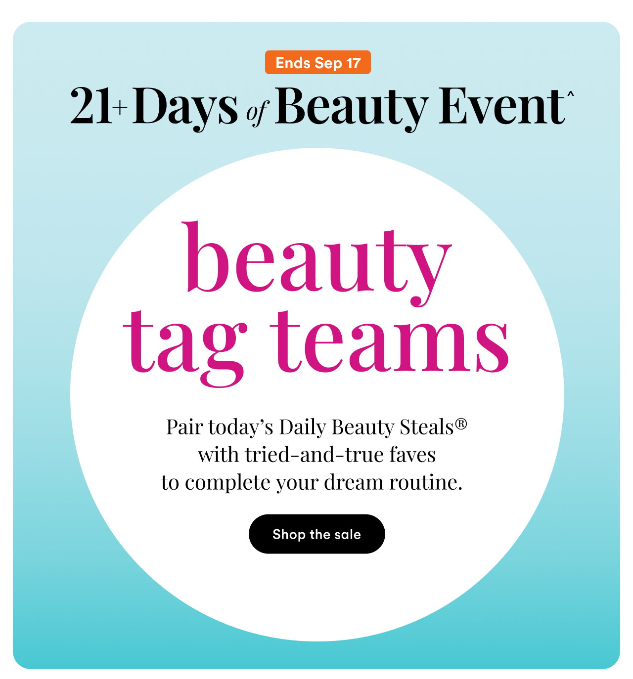 Ends Sep 17 | | 21+ Days of Beauty Event | Beauty tag teams | Shop the sale