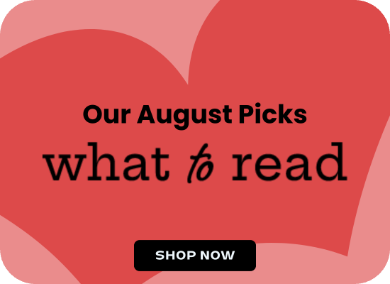 Our August Picks | What to Read | Shop Now