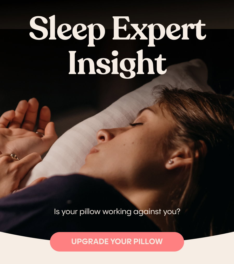 Sleep Expert Insight. Upgrade your Pillow.