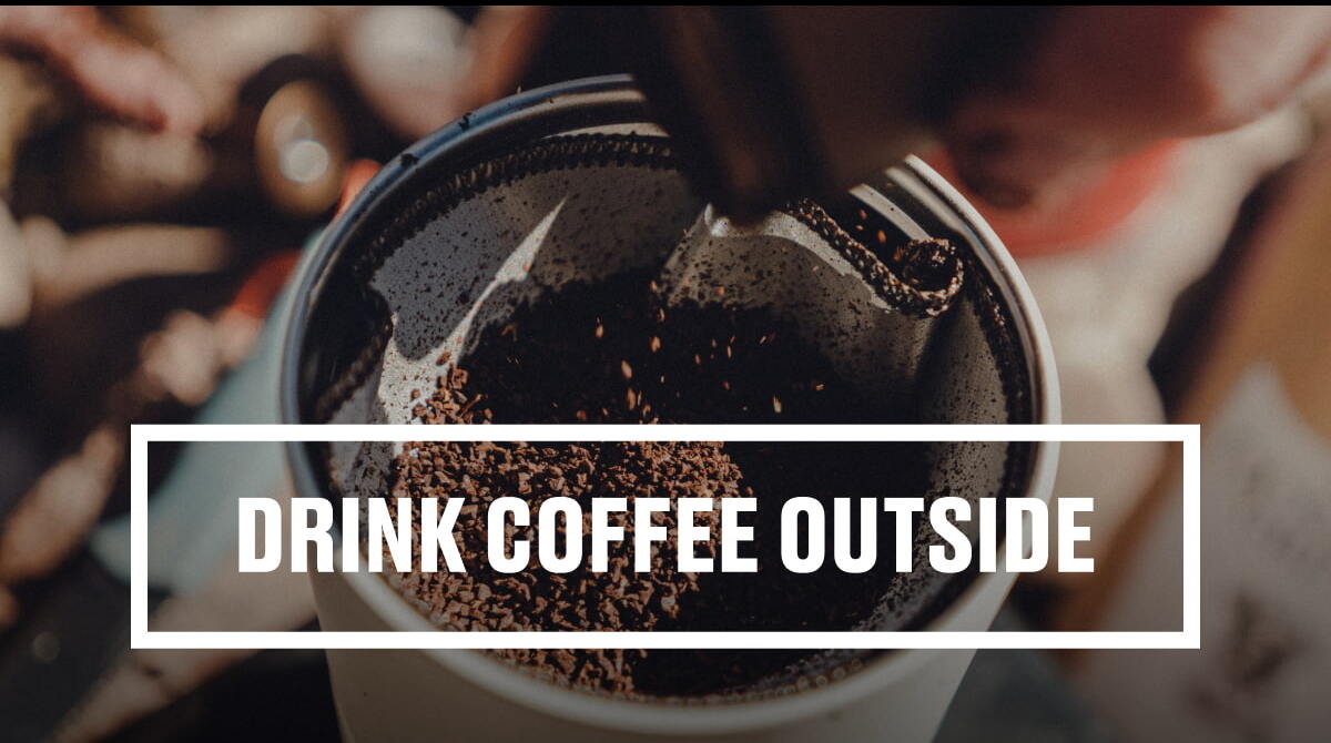 Drink Coffee Outside