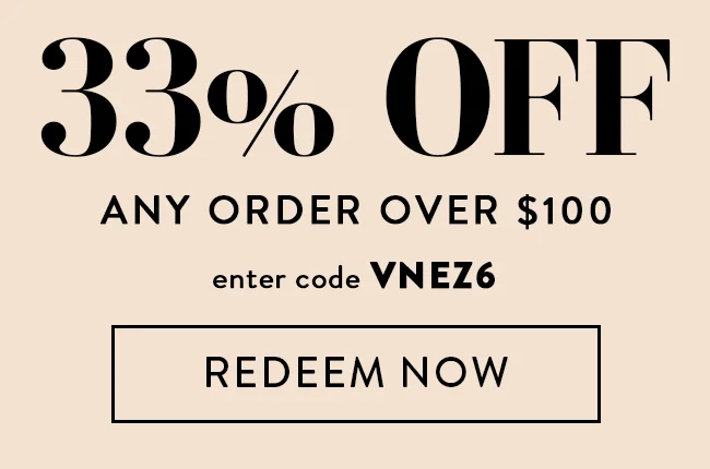 33% Off Any Order Over $100. Enter Code VNEZ6. Redeem Now