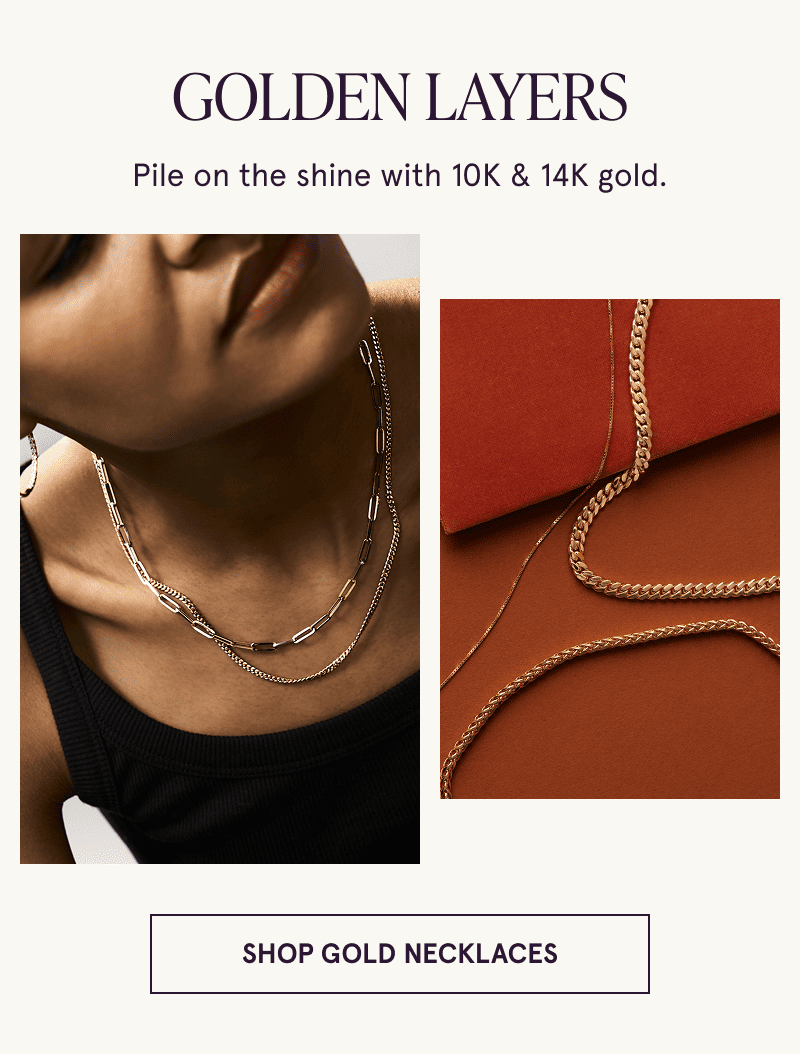 A model wearing two gold chains and a close up of three gold chains. Pile on 10K & 14K gold. Click to shop gold necklaces