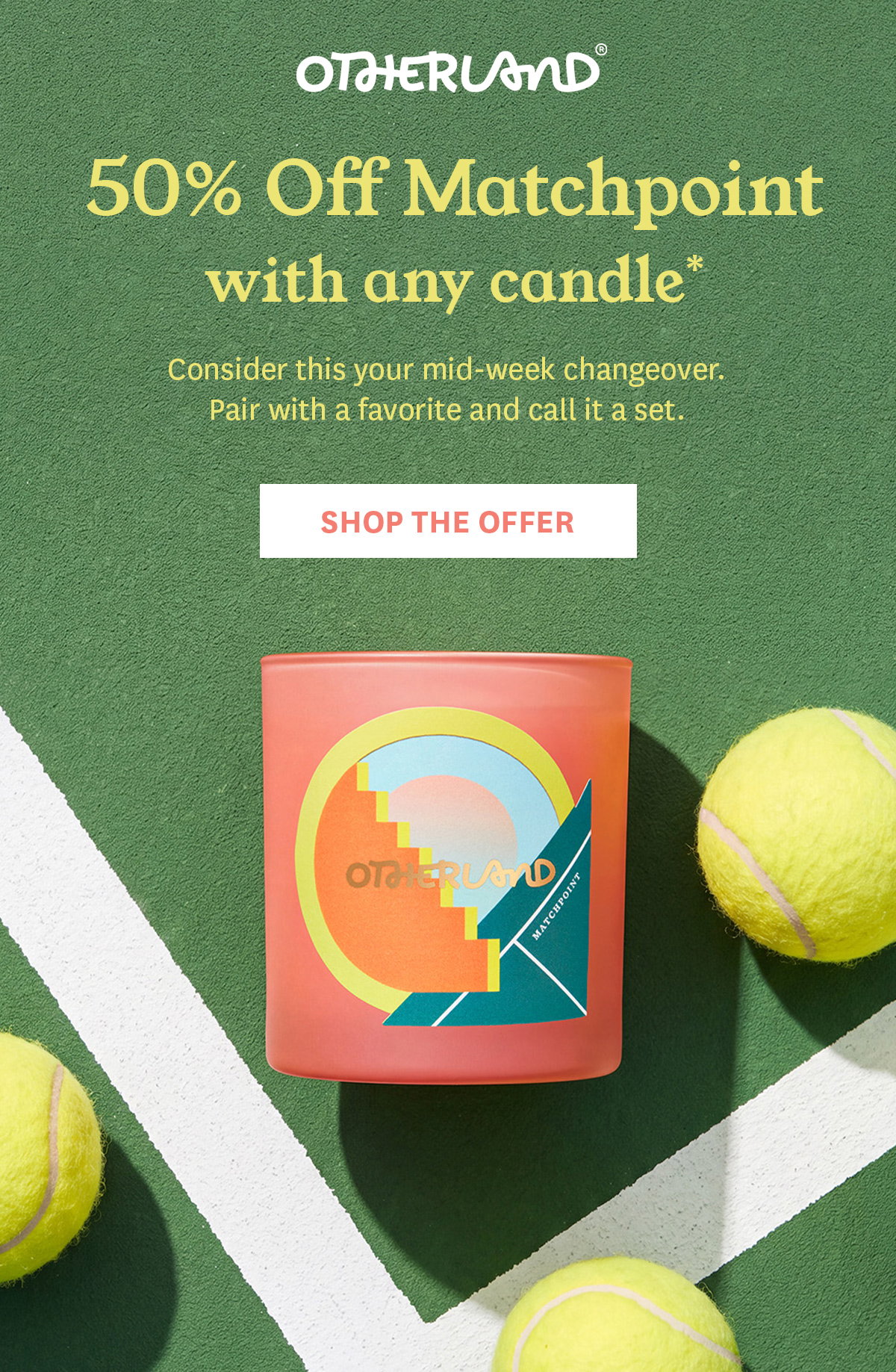 Buy any candle and get a Matchpoint candle for 50% off.