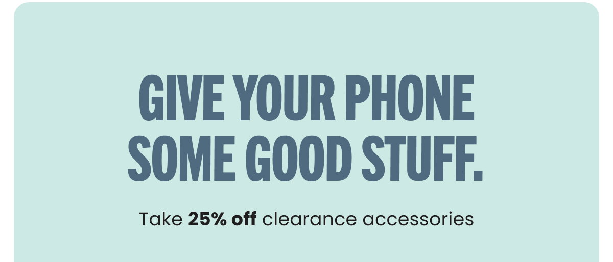 Take 25% off clearance accessories