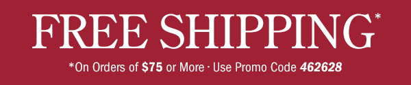 Free Shipping on Orders Of $75 or More | Use Promo Code 462628