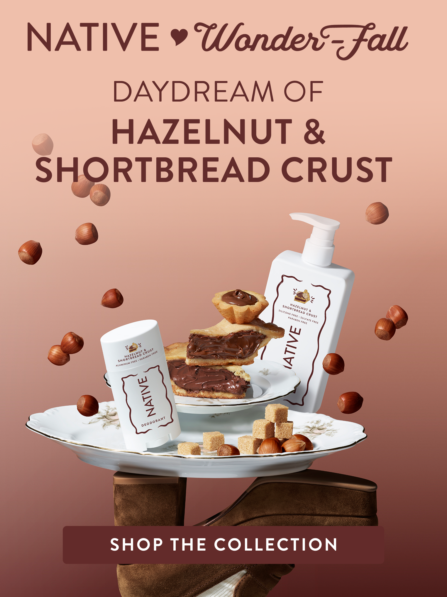 Native / Wonder fall. Daydream of Hazelnut and shortbread crust. Shop the collection