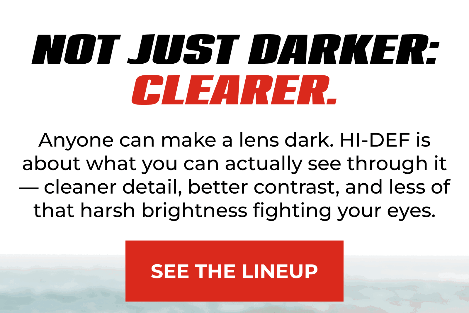 Not Just Darker: Clearer.