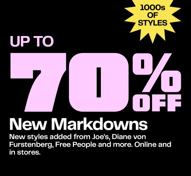 New markdowns: up to 70% off thousands of styles from Joe's, Diane von Furstenberg, Free People and more. Online and in stores.