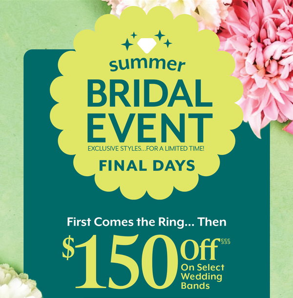 Final Days! Summer Bridal Event. Learn More