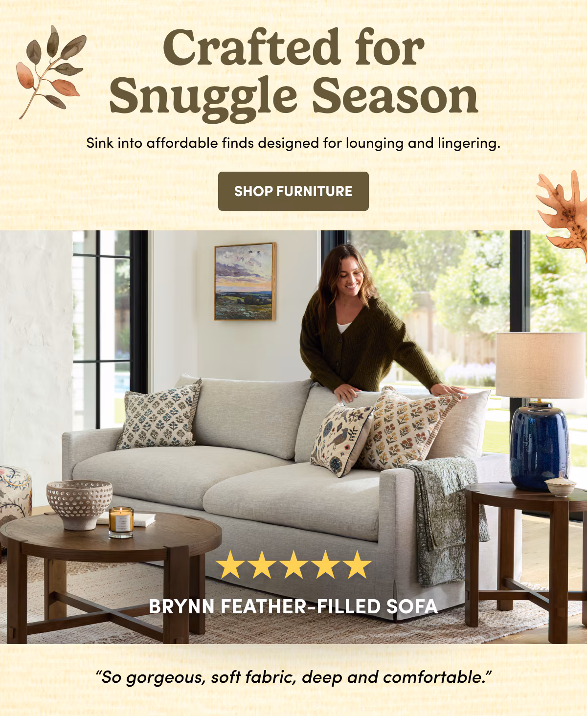 Crafted for Snuggle Season Sink into affordable finds designed for lounging and lingering. | Shop Furniture | Brynn Feather-Filled Sofa