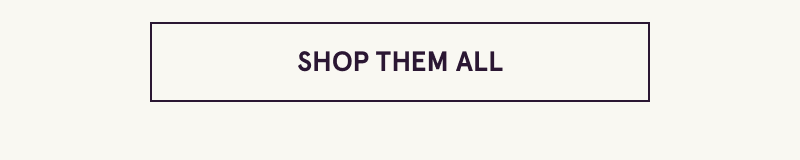Click here to shop them all