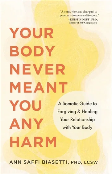 Your Body Never Meant You Any Harm, by Ann Saffi Biasetti
