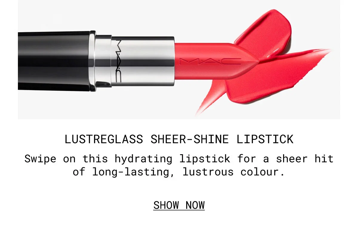 M·A·C | LUSTREGLASS SHEER-SHINE LIPSTICK | Swipe on this hydrating lipstick for a sheer hit of long-lasting, lustrous colour. | SHOW NOW