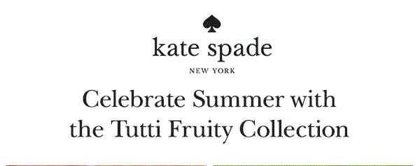 kate spade NEW YORK  Celebrate Summer with the Tutti Fruity Collection