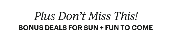 Plus Don't Miss This!  BONUS DEALS FOR SUN + FUN TO COME