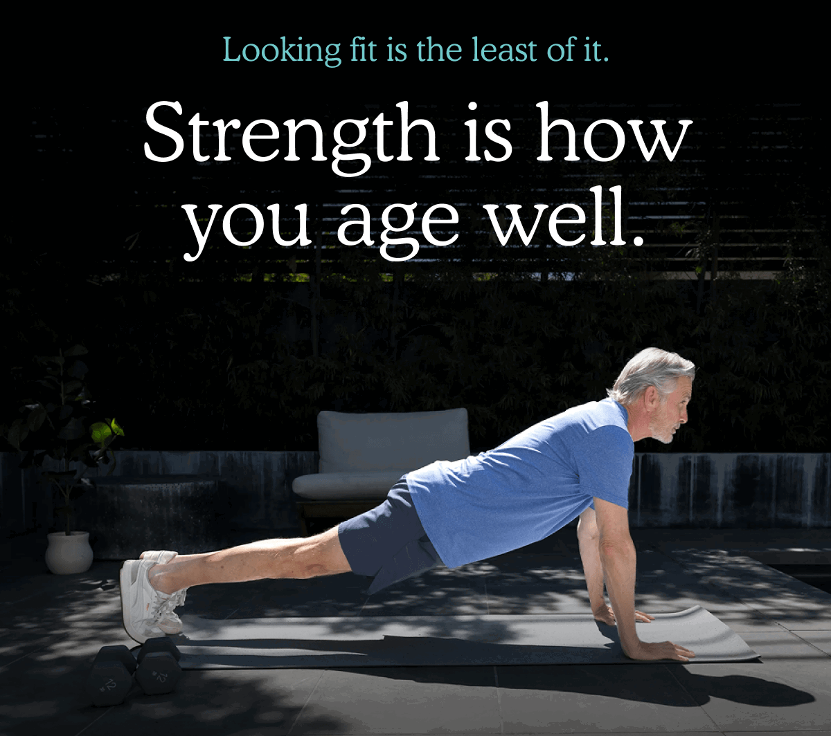 Looking fit is the least of it. Strength is how you age well.