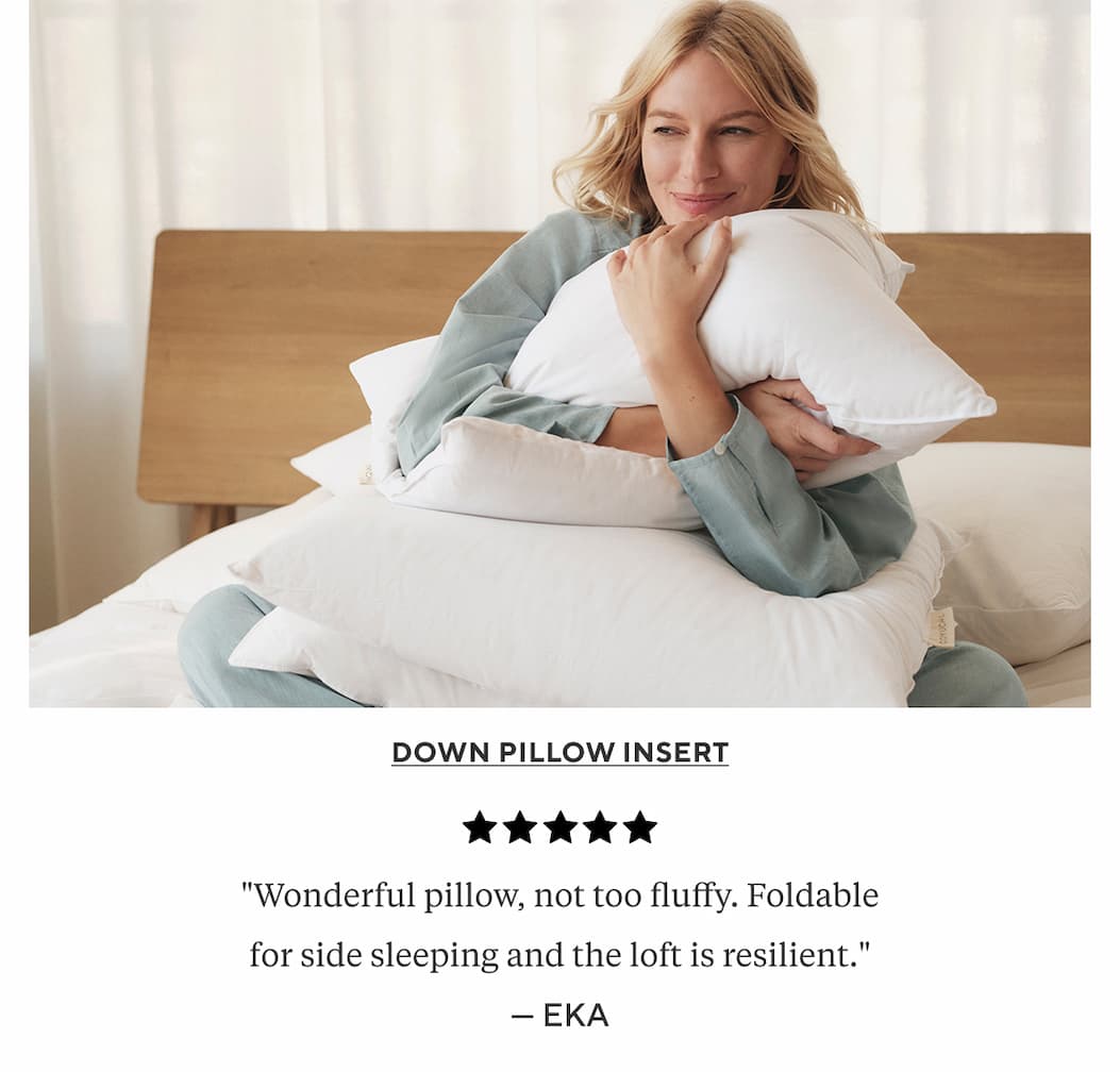 Down Pillow Insert "Wonderful pillow, not too fluffy. Foldable for side sleeping and the loft is resilient." Eka