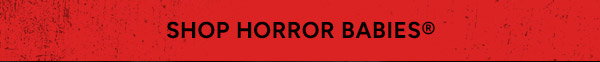 Shop Horror Babies®