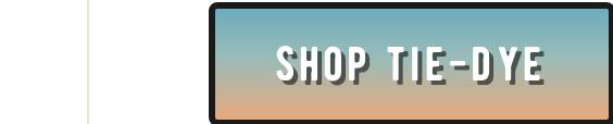 Call to action button: SHOP TIE-DYE.