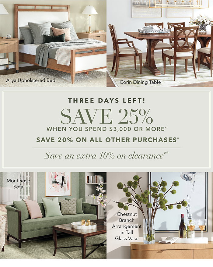 3 DAYS LEFT! | Spend $3,000 or more SAVE 25%* | SAVE 20% on all other purchases*