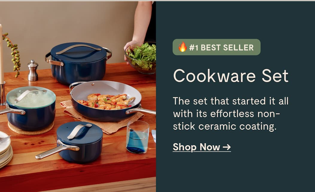 #1 BEST SELLER Cookware Set The set that started it all with its effortless non-stick ceramic coating.  Shop Now →