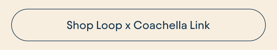 Shop Loop x Coachella Link