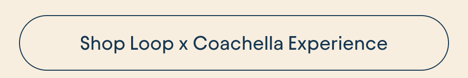 Shop Loop x Coachella Experience