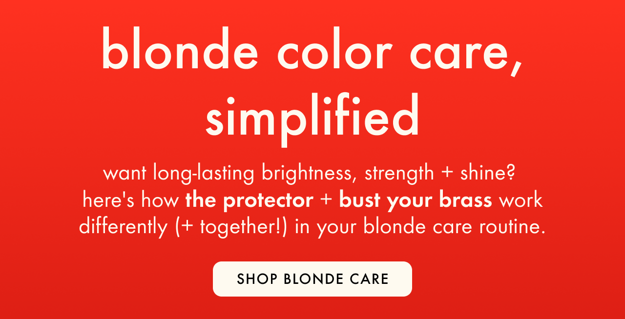 blonde color care with the protector + bust your brass