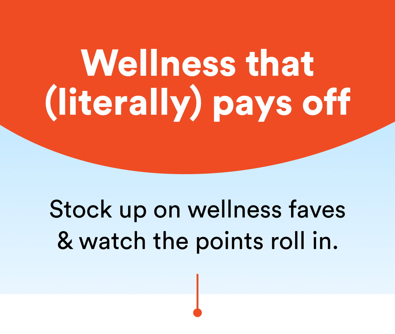 Wellness that (literally) pays off | Stock up on wellness faves & watch the points roll in.