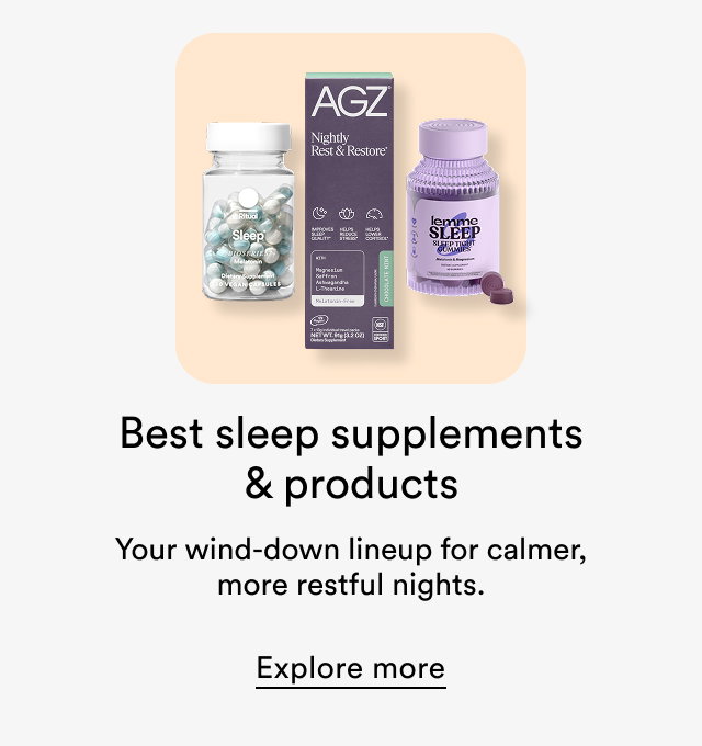Best sleep supplements & products | Your wind-down lineup for calmer, more restful nights. | Explore more