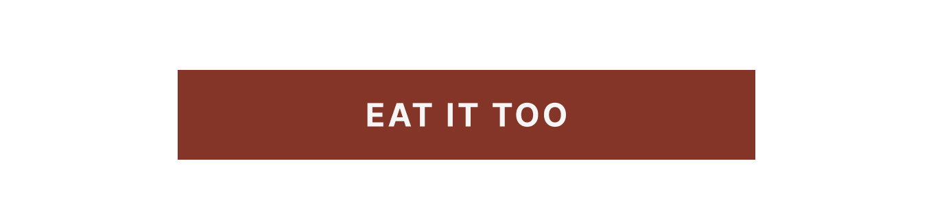 Eat it too
