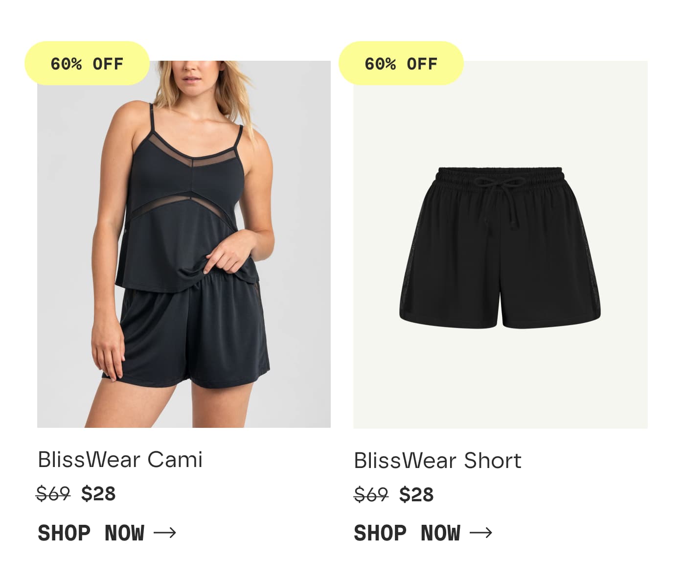 60% OFF | BlissWear Cami | $28 | SHOP NOW | 60% OFF | BlissWear Short | $28 | SHOP NOW