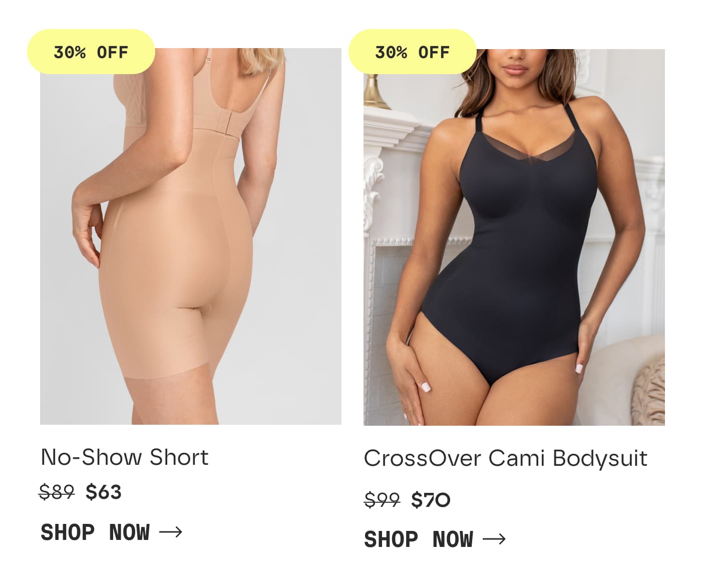 30% OFF | No-Show Short | $63 | SHOP NOW | 30% OFF | CrossOver Cami Bodysuit | $70 | SHOP NOW