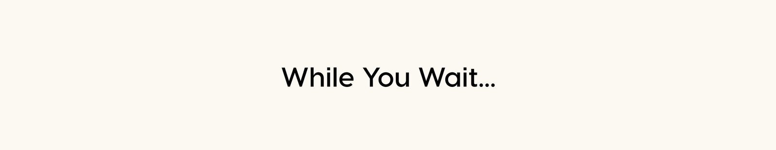 While You Wait...