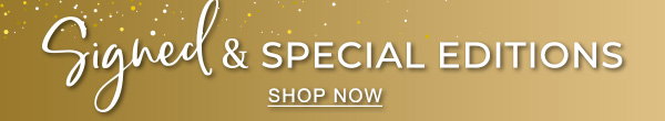Signed & Special Editions | SHOP NOW