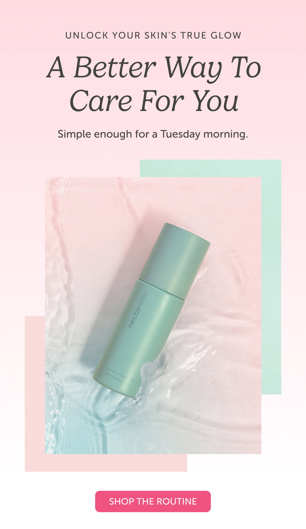 UNLOCK YOUR SKIN'S TRUE GLOW. A Better Way To Care For You. Simple enough for a Tuesday morning.