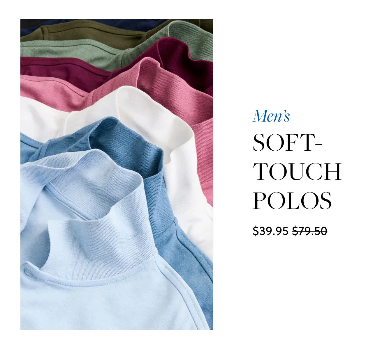 Men's Soft-touch Polos - Was $79.50, Now $39.95.