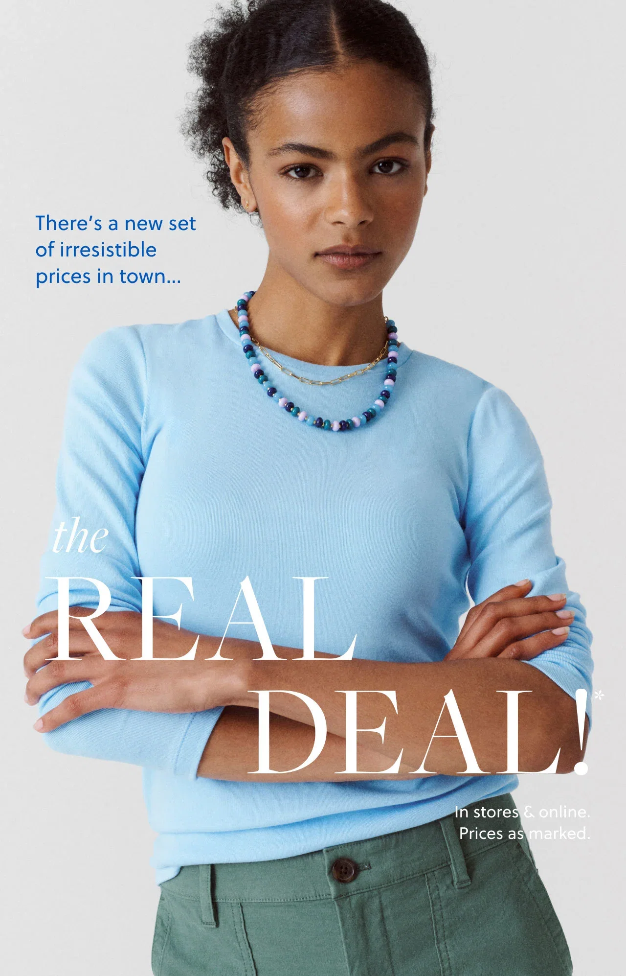 There's a new set of irresistible prices in town… Real Deal! In stores and online. Prices as marked.